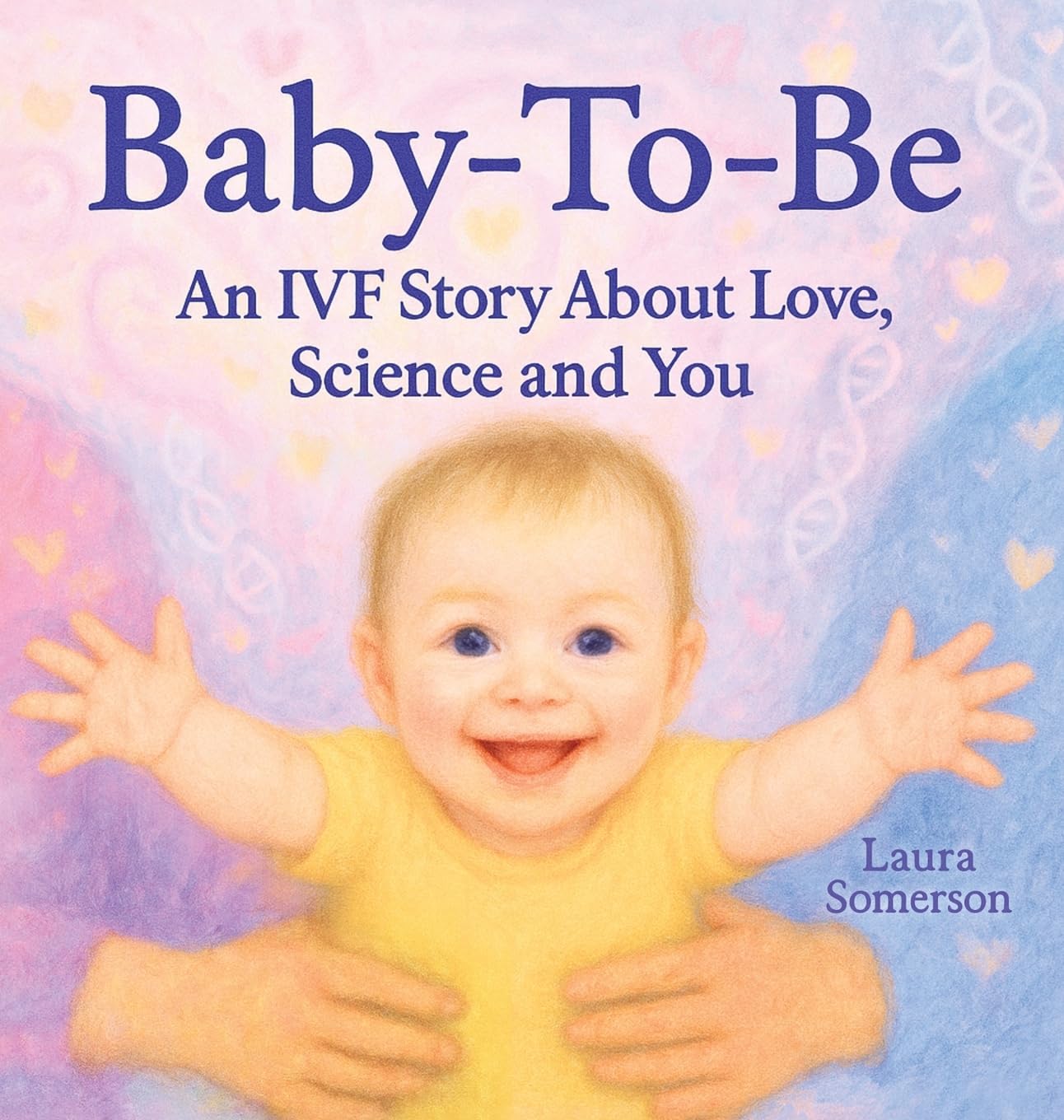 Baby-To-Be: An IVF Story About Love, Science and You!