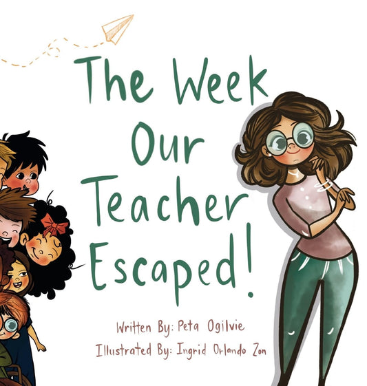 The Week Our Teacher Escaped: The Week Our Teacher Escaped: A Rhyming Picture Book About Teachers, School and Everyday Surprises