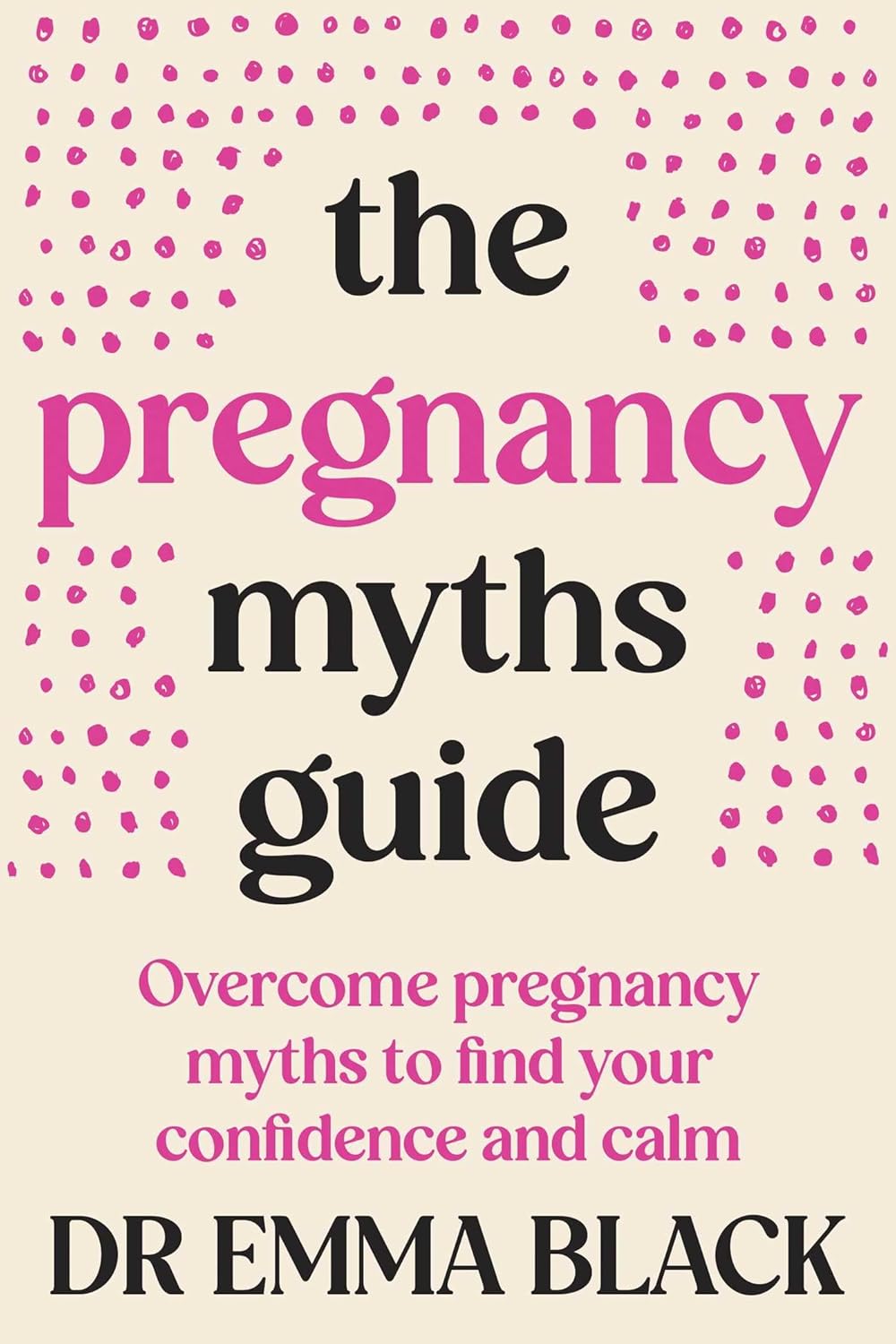 The Pregnancy Myths Guide: Overcome pregnancy myths to find your confidence and calm