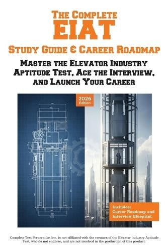 The Complete EIAT Study Guide & Career Roadmap: Master the Elevator Industry Aptitude Test, Ace the Interview, and Launch Your Career