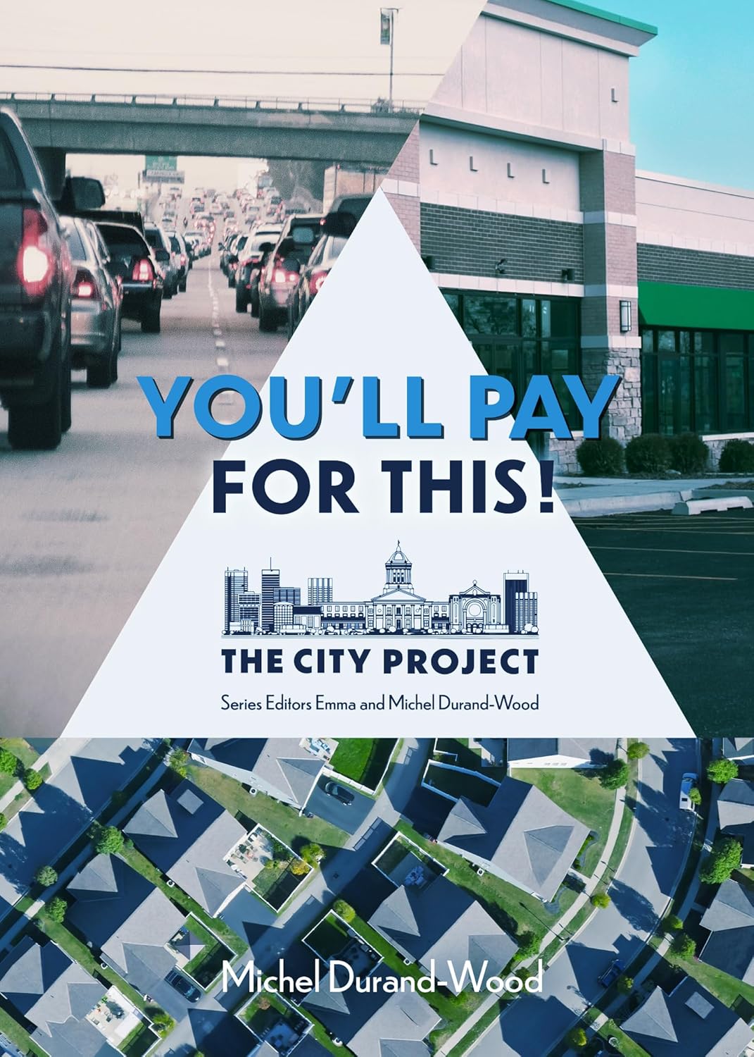 You'll Pay for This How We Can Afford a Great City for Everyone, Forever; The City Project, Book 1