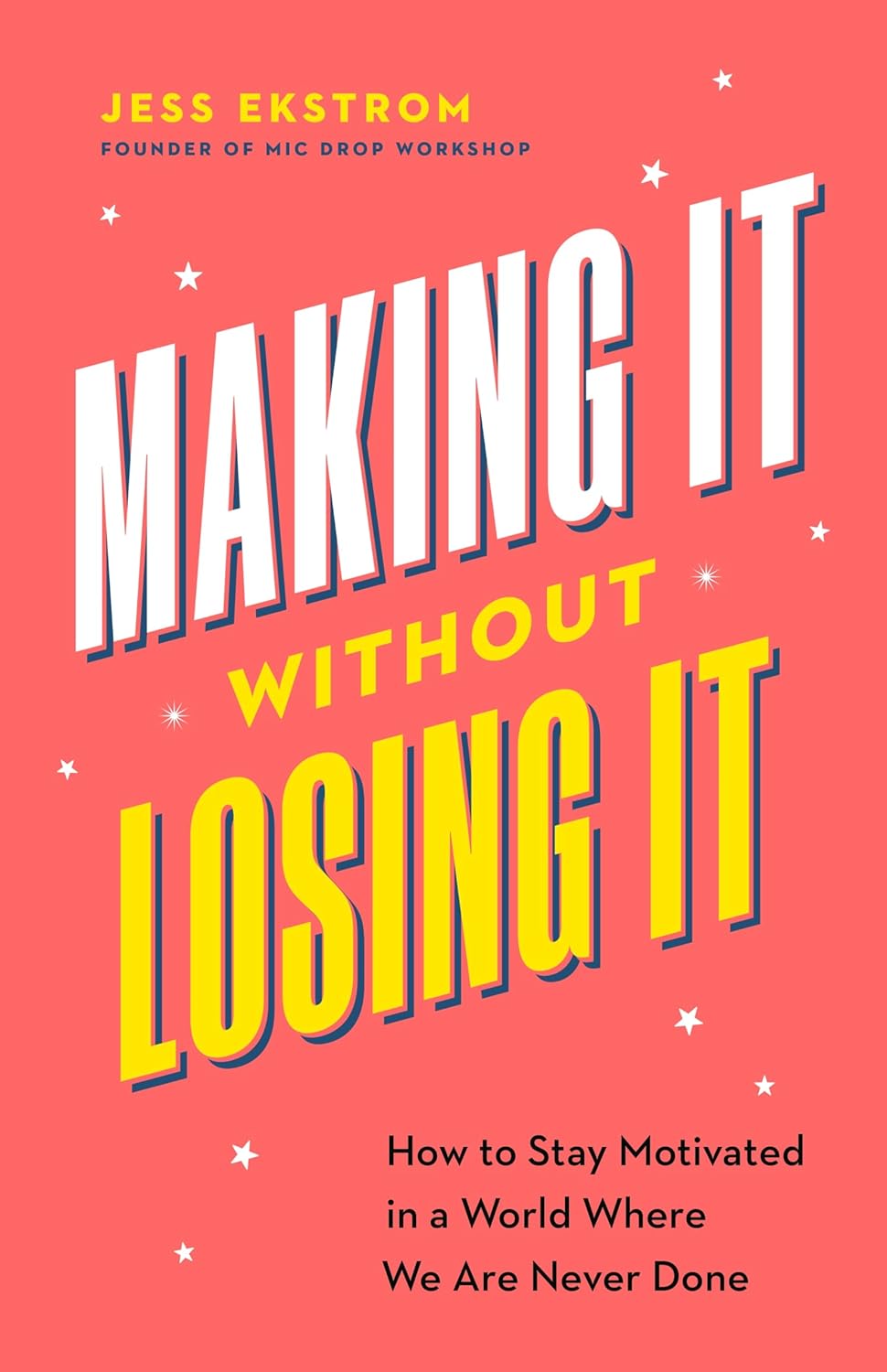 Making It Without Losing It: How to Stay Motivated in a World Where We Are Never Done