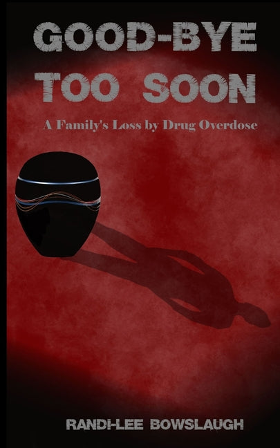 Goodbye too Soon: A Family's Loss by Drug Overdose