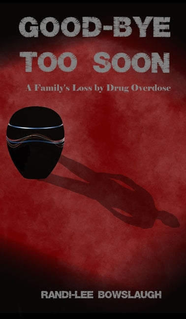 Goodbye too Soon: A Family's Loss by Drug Overdose