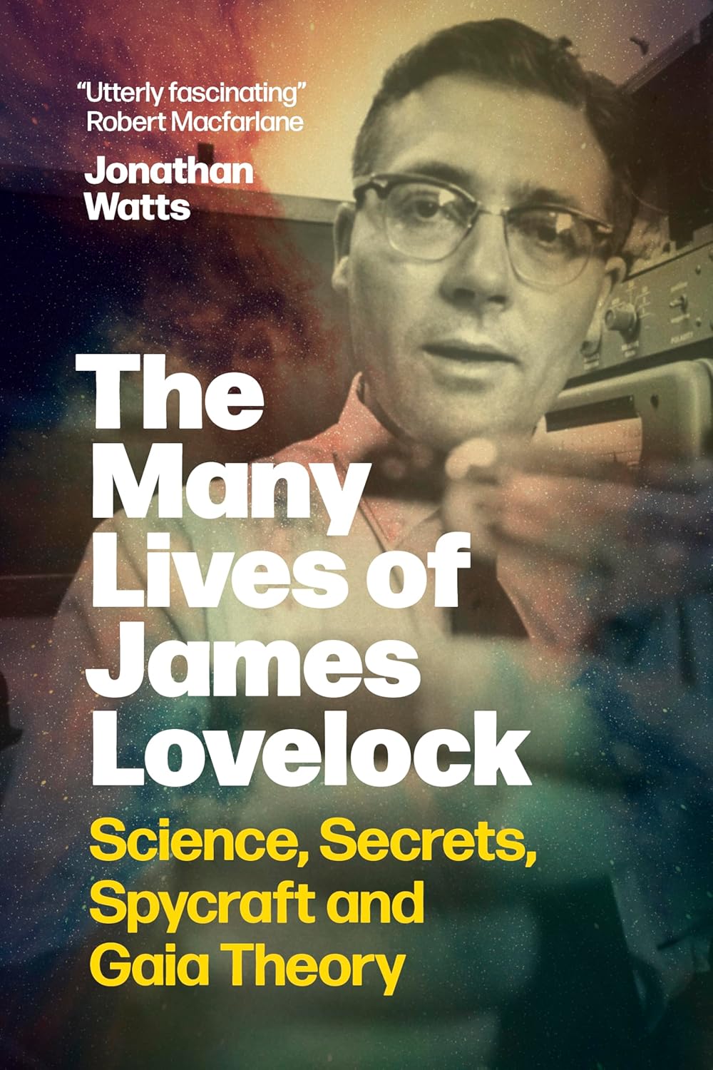 Many Lives of James Lovelock: Science, Secrets, Spycraft and Gaia Theory