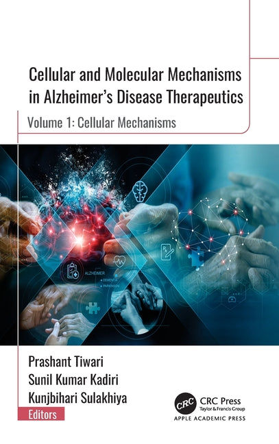 Cellular and Molecular Mechanisms in Alzheimer"s Disease Therapeutics: Volume 1: Cellular Mechanisms