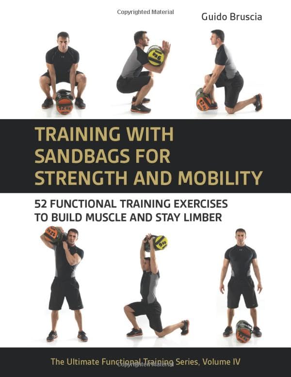 Training with Sandbags for Strength and Mobility: 52 Functional Training Exercises to Build Muscle and Stay Limber