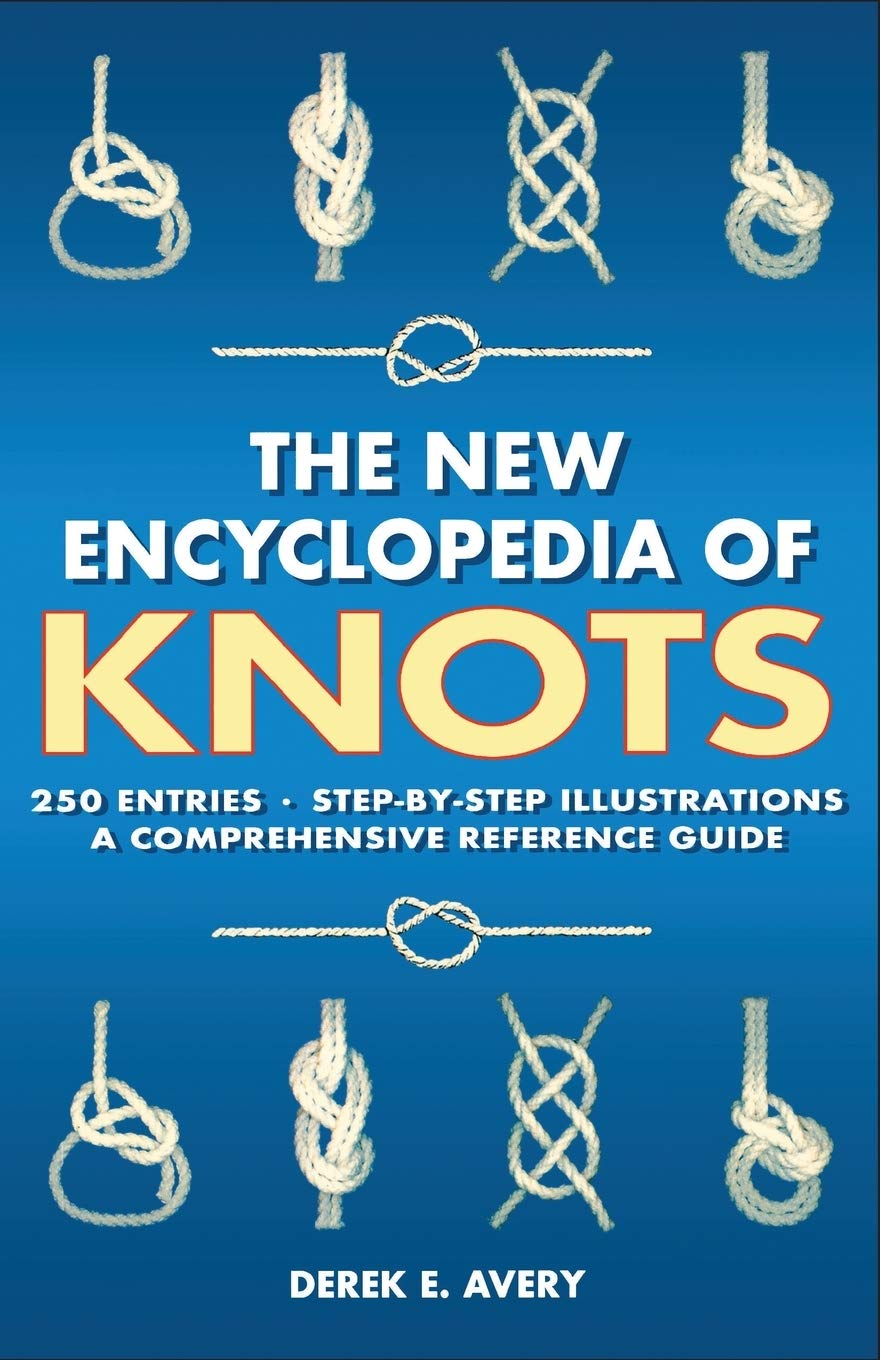 New Encyclopedia of Knots: 250 Entries - Step-By-Step Illustrations - A Comprehensive Reference Guide