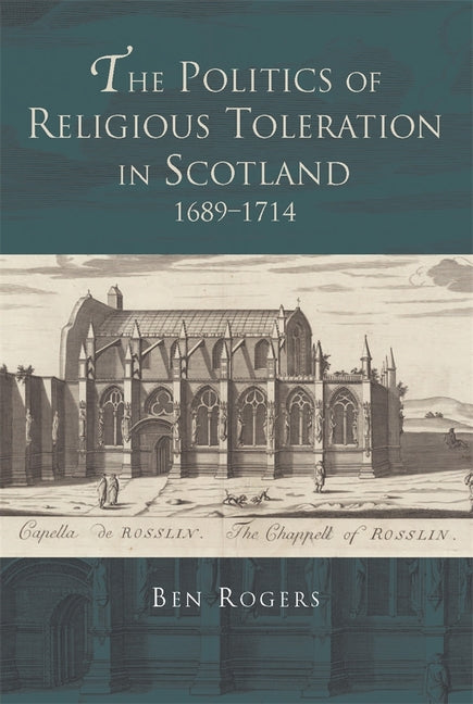 The Politics of Religious Toleration in Scotland, 1689-1714