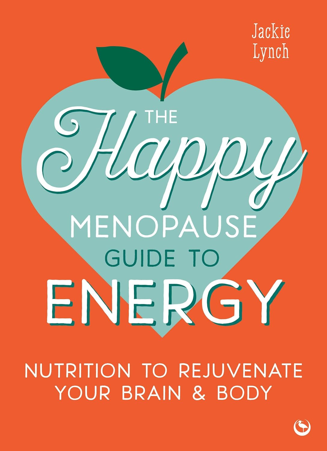 The Happy Menopause Guide to Energy: Nutrition to Rejuvenate Your Brain & Body