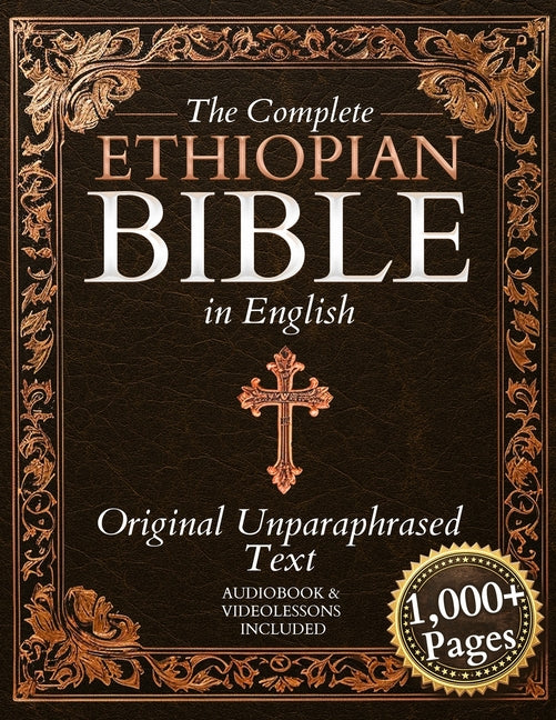 The Complete Ethiopian Bible in English - Original, Unparaphrased Text: 88 Books from the Ancient Ge'ez Canon Unabridged, Including Enoch, Jubilees, and O