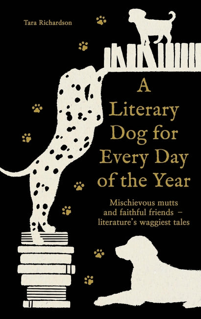 A Literary Dog for Every Day of the Year: Mischievous Mutts and Faithful Friends - Literature's Waggiest Tales