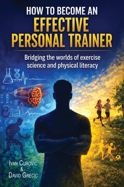 How to Become an Effective Personal Trainer: Bridging the worlds of exercise science and physical literacy