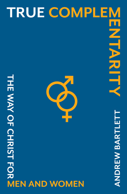 True Complementarity: The Way of Christ for Men and Women