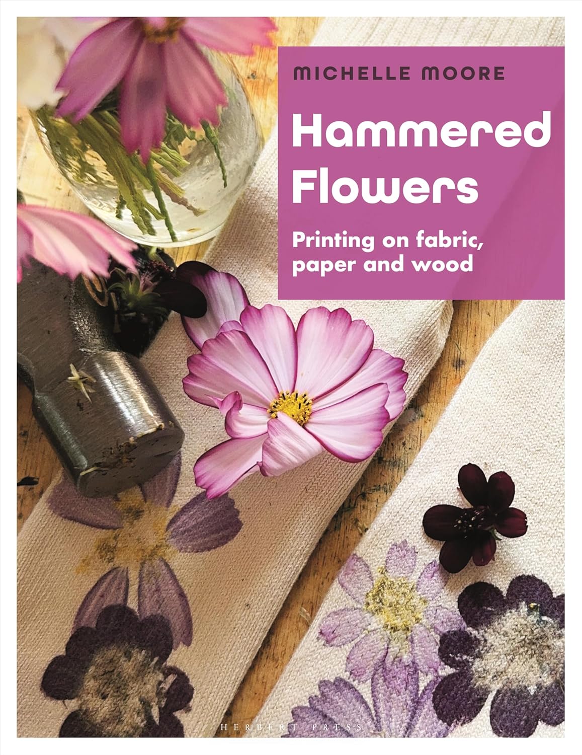 Hammered Flowers: Printing on Fabric, Paper and Wood