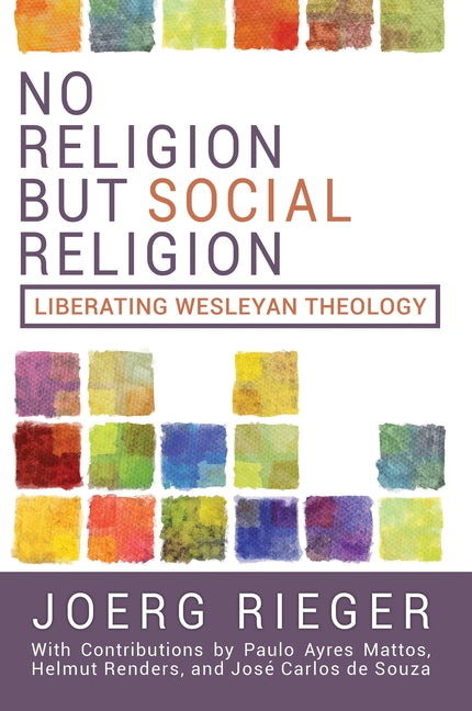 No Religion But Social Religion: Liberating Wesleyan Theology (No Religion But Social Religion)