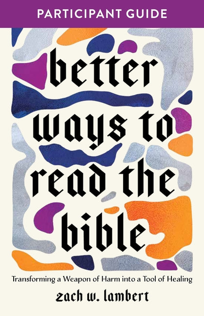 Better Ways to Read the Bible: Transforming the Bible from a Weapon of Harm Into a Tool of Healing (Better Ways to Read the Bible)