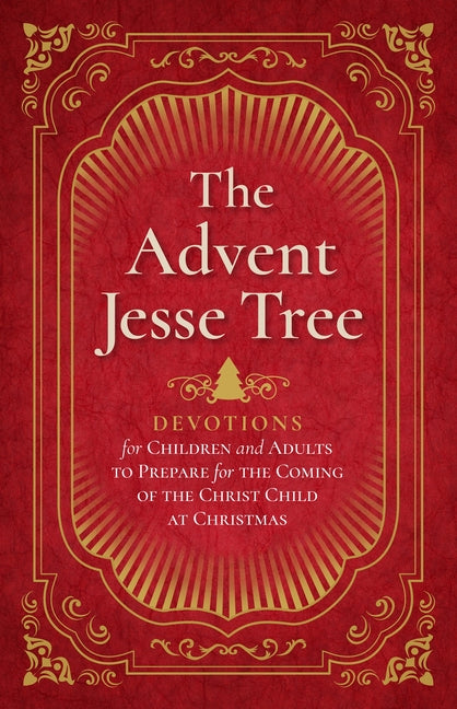The Advent Jesse Tree: Devotions for Children and Adults to Prepare for the Coming of the Christ Child at Christmas (The Advent Jesse Tree)