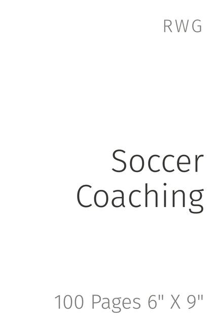 Soccer Coaching: 100 Pages 6" X 9"