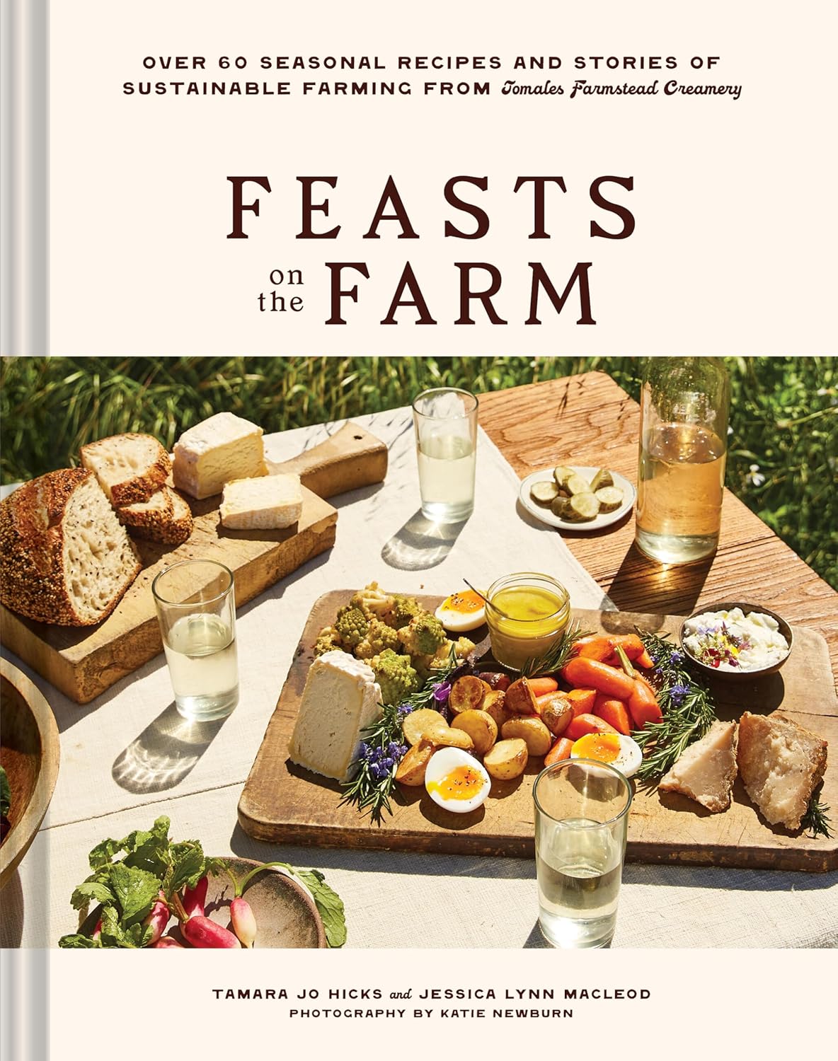 Feasts on the Farm: Over 60 Seasonal Recipes and Stories of Sustainable Farming from Tomales Farmstead Creamery