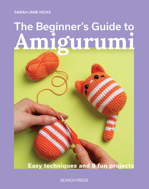 The Beginnera (Tm)S Guide to Amigurumi: Easy Techniques and 8 Fun Projects