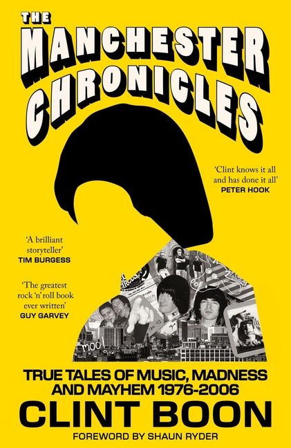 The Manchester Chronicles: True Tales of Music, Madness and Mayhem 1976 - 2006