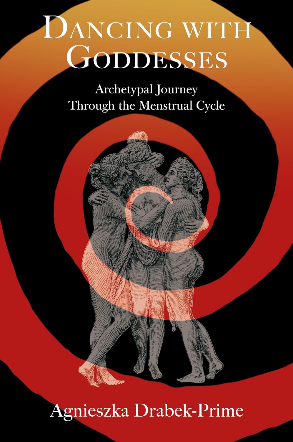 Dancing with Goddesses An Archetypal Journey Through the Menstrual Cycle