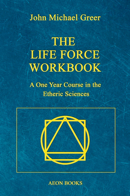 The Life Force Workbook: A One Year Course in the Etheric Sciences