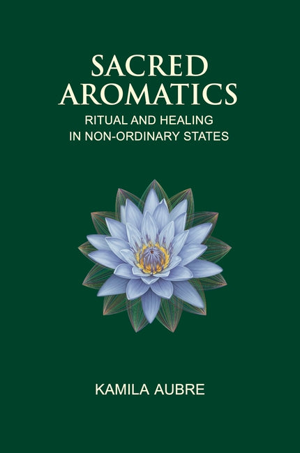 Sacred Aromatics: Ritual and Healing in Non-Ordinary States