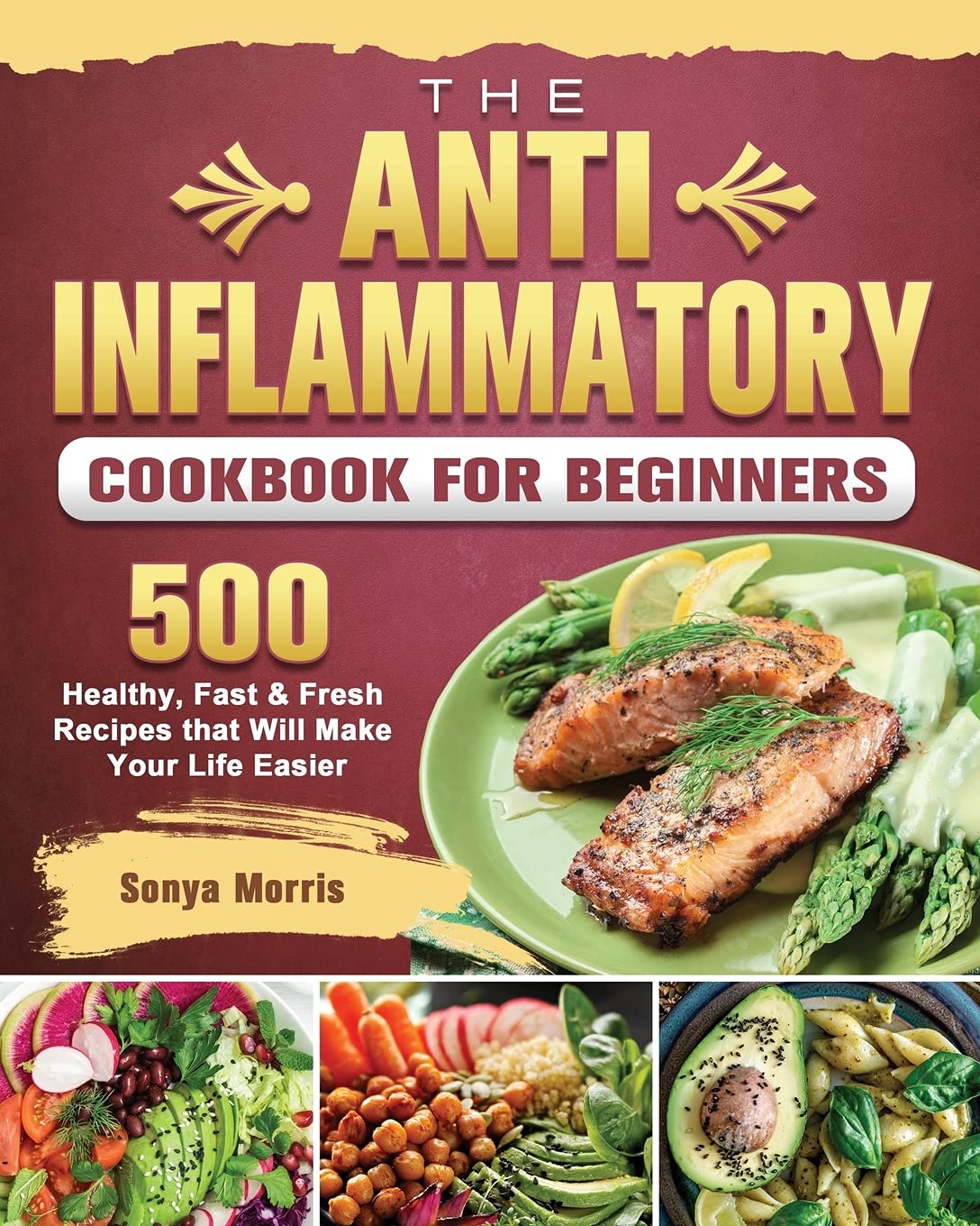 Anti-Inflammatory Cookbook For Beginners: 500 Healthy, Fast & Fresh Recipes that Will Make Your Life Easier