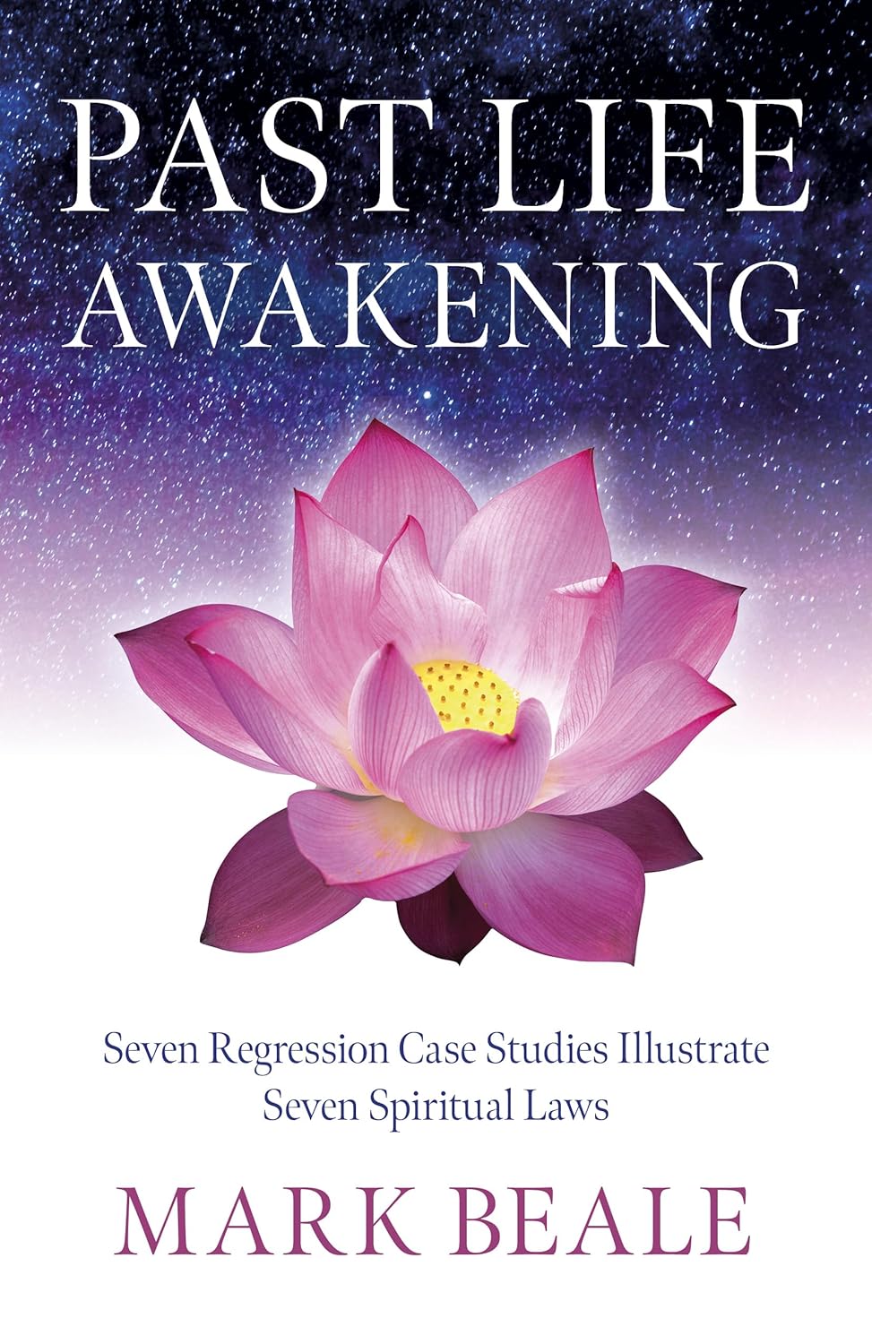 Past Life Awakening Seven Regression Case Studies Illustrate Seven Spiritual Laws