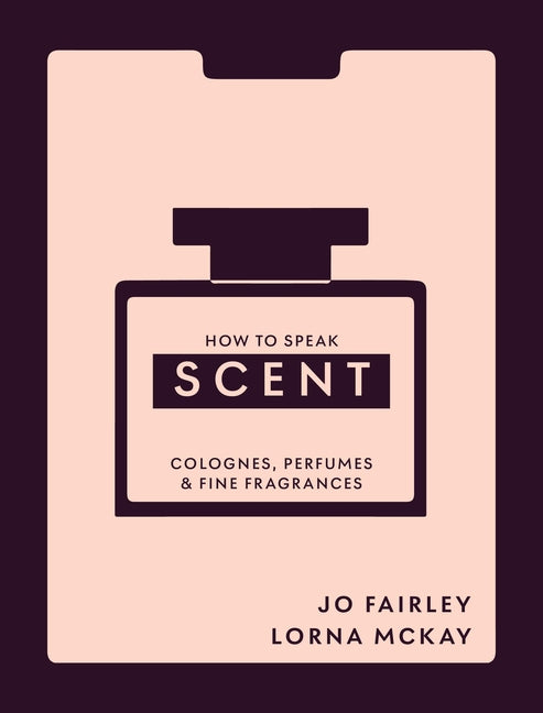 How to Speak Scent: Colognes, Perfumes and Fine Fragrances