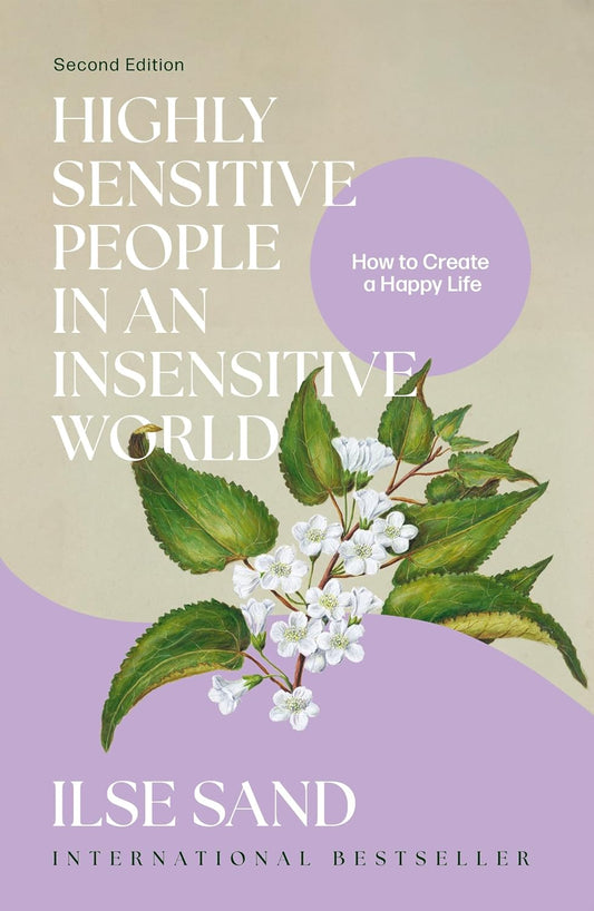 Highly Sensitive People in an Insensitive World, 2nd Edition How to Create a Happy Life