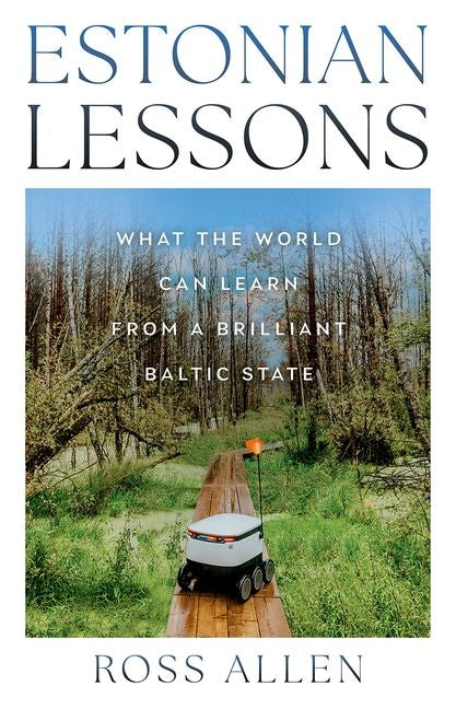 Estonian Lessons: What the World Can Learn from a Brilliant Baltic State
