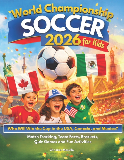 World Championship Soccer 2026 for Kids: Who Will Win the Cup in the USA, Canada & Mexico? An Easy Guide to Enjoy the Tournament with Match Tracking,