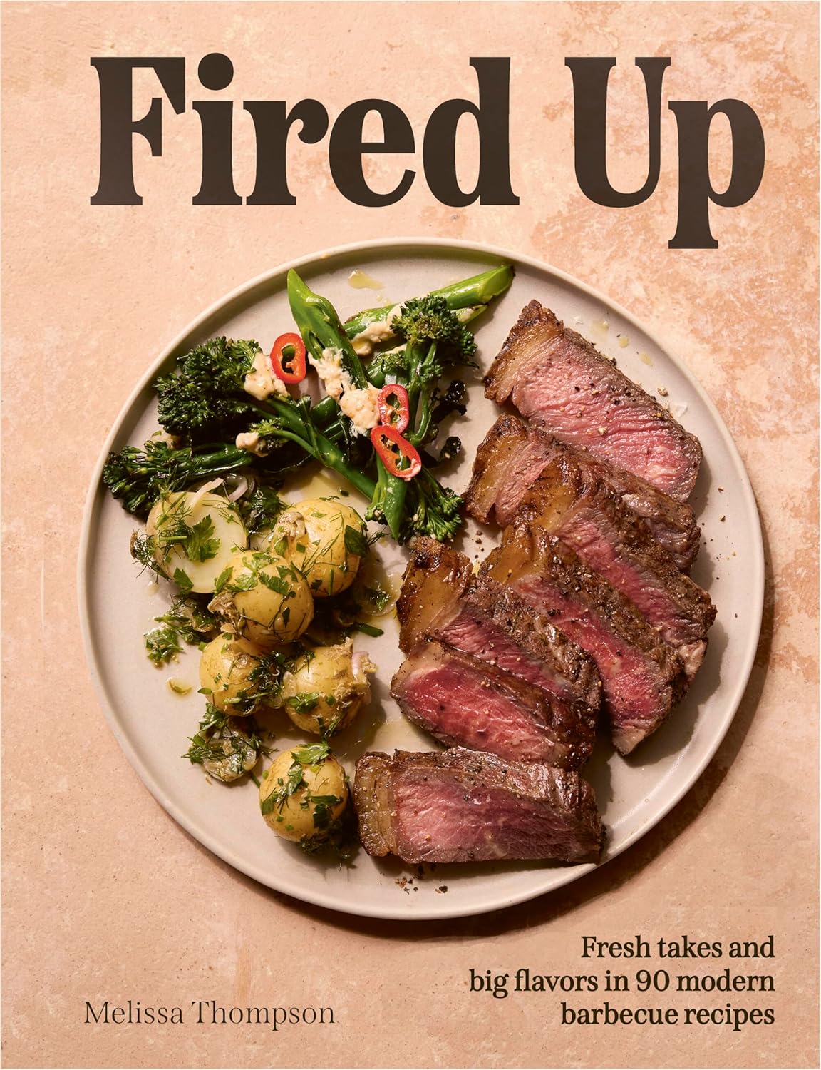 Fired Up: Fresh Takes and Big Flavors in 90 Modern Barbecue Recipes