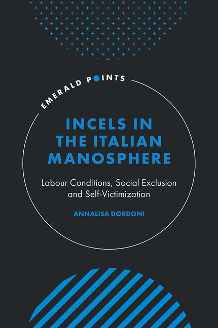 Incels in the Italian Manosphere: Labour Conditions, Social Exclusion and Self-Victimization
