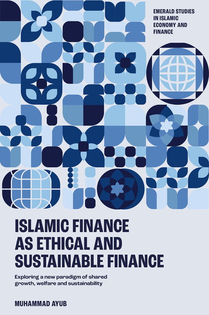 Islamic Finance as an Ethical and Responsible Finance: Exploring a New Paradigm of Shared Growth, Welfare, and Sustainability