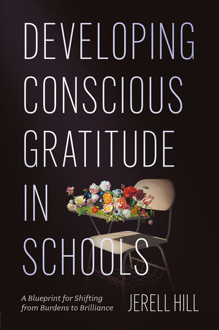 Developing Conscious Gratitude in Schools: A Blueprint for Shifting from Burdens to Brilliance