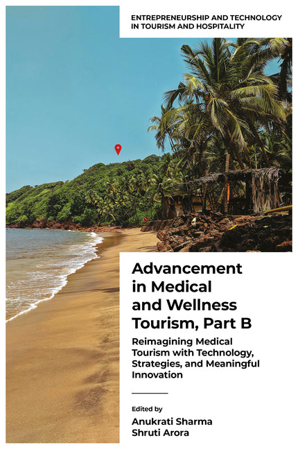 Advancement in Medical and Wellness Tourism, Part B: Reimagining Medical Tourism with Technology, Strategies, and Meaningful Innovation