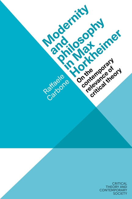 Modernity and Philosophy in Max Horkheimer: On the Contemporary Relevance of Critical Theory