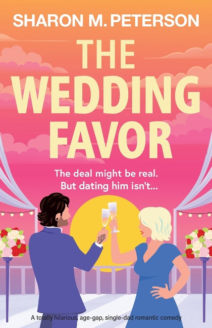 The Wedding Favor: A totally hilarious, age-gap, single-dad romantic comedy