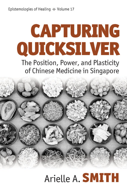 Capturing Quicksilver: The Position, Power, and Plasticity of Chinese Medicine in Singapore