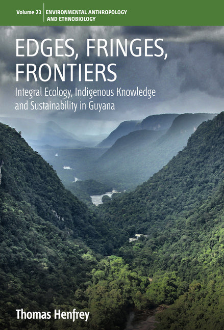 Edges, Fringes, Frontiers: Integral Ecology, Indigenous Knowledge and Sustainability in Guyana