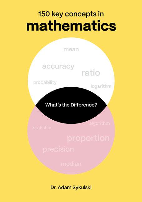 What's the Difference? Mathematics: 150 Key Concepts in Mathematics