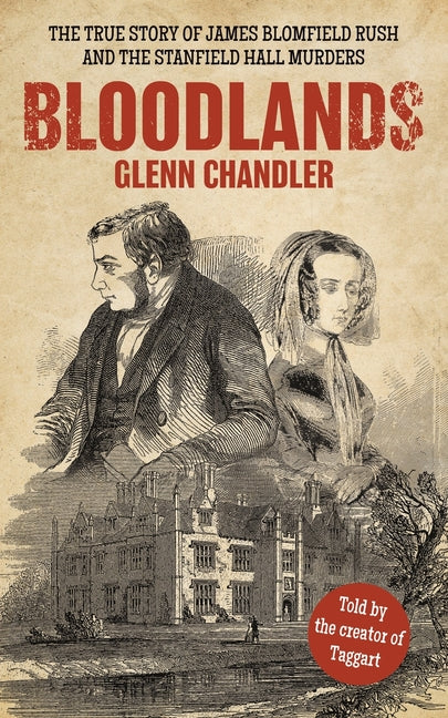 Bloodlands: The True Story of James Blomfield Rush and the Stanfield Hall Murders