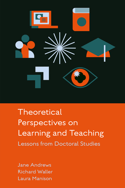 Theoretical Perspectives on Learning and Teaching: Lessons from Doctoral Studies