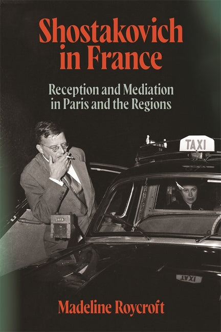 Shostakovich in France: Reception and Mediation in Paris and the Regions