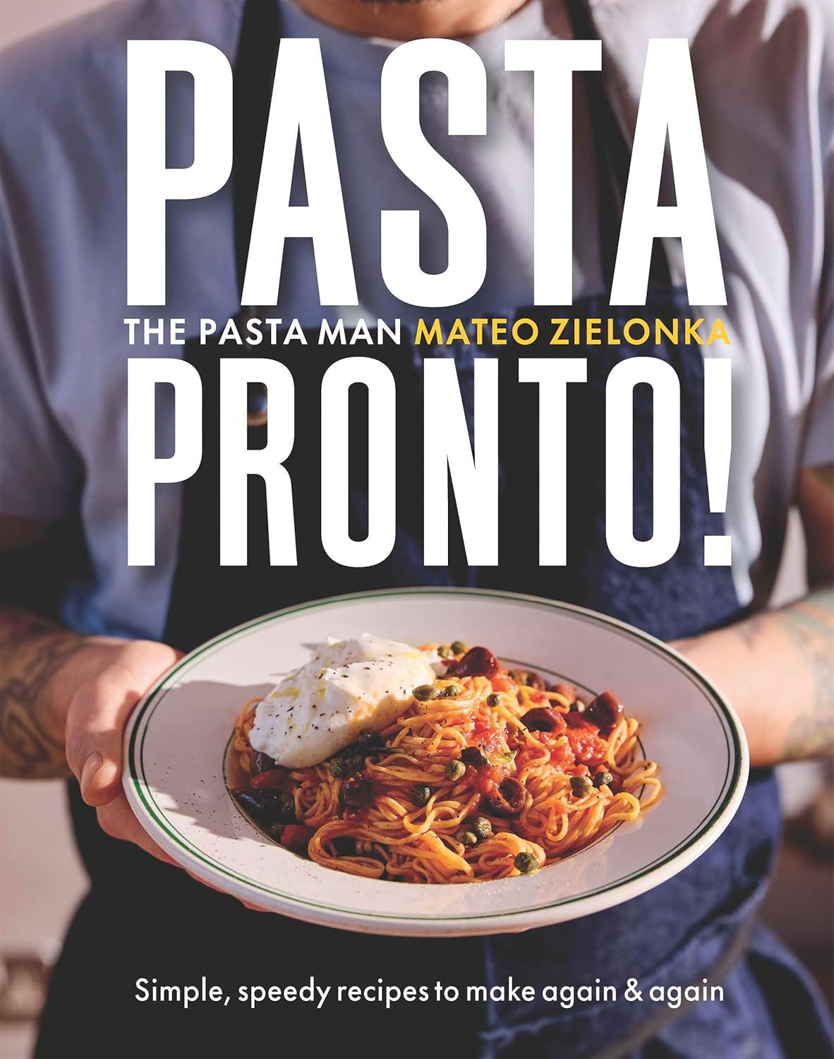 Pasta Pronto: Simple, Speedy Recipes to Make Again & Again
