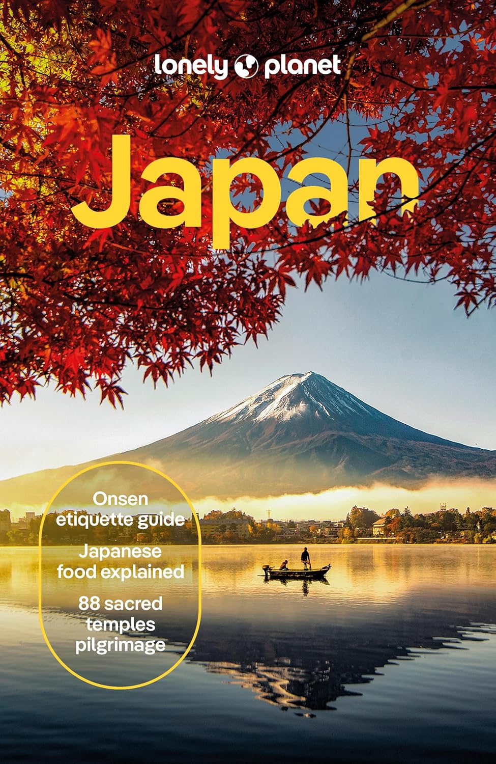 Lonely Planet Japan: Detailed Itineraries Travel Like a Local Insider Tips Covers Tokyo, MT Fuji & Around Tokyo, the Japan Alps, Kyoto, Okinawa and Mo